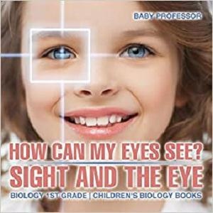 [ DevCourseWeb ] How Can My Eyes See Sight and the Eye - Biology 1st Grade Children's Biology Books