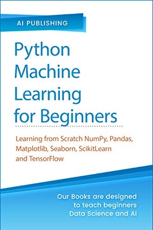 [ DevCourseWeb ] Python Machine Learning for Beginners - Learning from Scratch Numpy, Pandas, Matplotlib, Seaborn, SKlearn and TensorFlow 2.0
