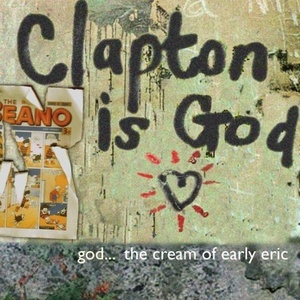 Eric Clapton - Clapton Is God- The Cream of Early Eric