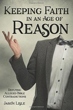 Keeping Faith in an Age of Reason Refuting Alleged Bible Contradictions Dr Jason Lisle epub mobi