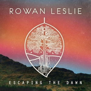 [acoustic, celtic, folk] (2020) Rowan Leslie - Escaping the Dawn [FLAC] [DarkAngie]