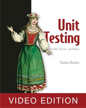 Unit Testing Principles, Practices, and Patterns