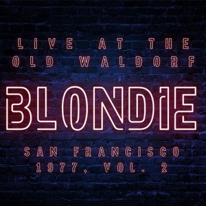 Blondie - Blondie Live At The Old Waldorf San Francisco 1977 vol. 2 (Live) (2021) FLAC [PMEDIA] ⭐️
