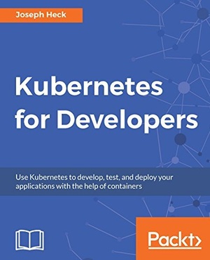 [ FreeCourseWeb ] Kubernetes for Developers - Use Kubernetes to develop, test, and deploy your applications with the help of containers