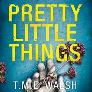 Pretty Little Things T M E Walsh 2018 Thriller Audiobook miok WWRG