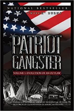 Patriot Gangster - My Experience As One Of The Most Influential Outlaw Motorcycle Club Members In American History