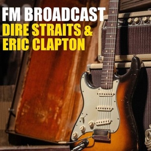 FM Broadcast Dire Straits & Eric Clapton FLAC