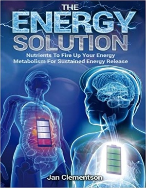 The Energy Solution - Nutrients to Fire Up Your Energy Metabolism for Sustained Energy Release