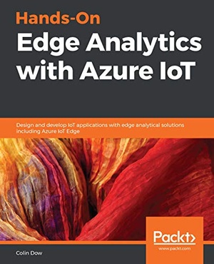 [ FreeCourseWeb ] Hands-On Edge Analytics with Azure IoT - Design and develop IoT apps with edge analytical solutions including Azure IoT Edge