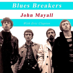 John Mayall & Eric Clapton - Blues Breakers John Mayall with Eric Clapton (2019) [320 KBPS] (pradyutvam)