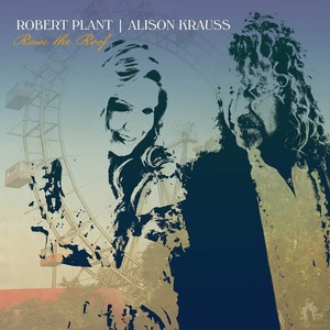 Robert Plant & Alison Krauss - Raise The Roof PBTHAL (2021 Americana) [Flac 24-96 LP]