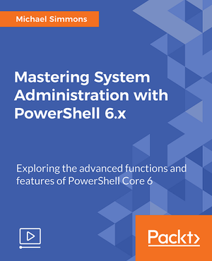 Packtpub Com Mastering System Administration with PowerShell 6 x FCO