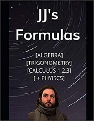 [ CourseWikia ] JJ's Formula's - Algebra, Trigonometry, Calculus 1, 2, 3 + Physics