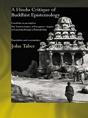 John Taber - A Hindu Critique of Buddhist Epistemology_Kumarila on Perception - 2012