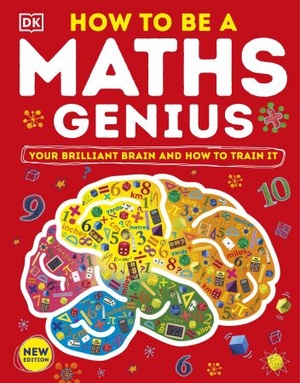 How to be a Maths Genius - Your Brilliant Brain and How to Train It, New Edition
