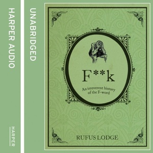 F--k: An Irreverent History of the F-Word - Rufus Lodge - 2013 (Humor) [Audiobook] (miok)