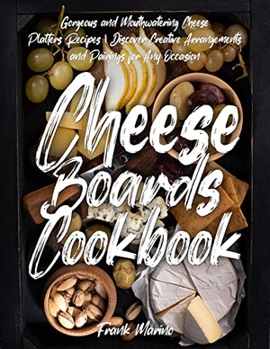 Cheese Boards Cookbook - Gorgeous and Mouthwatering Cheese Platters Recipes
