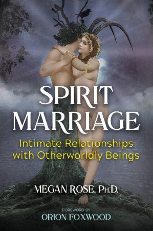 Spirit Marriage - Intimate Relationships with Otherworldly Beings