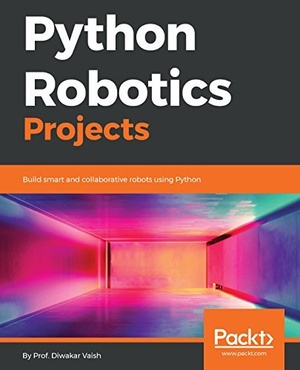 [ FreeCourseWeb ] Python Robotics Projects- Build smart and collaborative robots using Python [True PDF]