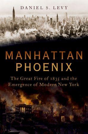 Manhattan Phoenix - The Great Fire of 1835 and the Emergence of Modern New York