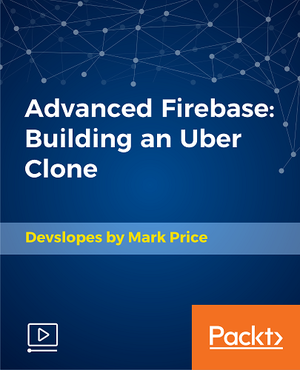 Packtpub Com Advanced Firebase Building an Uber Clone FCO