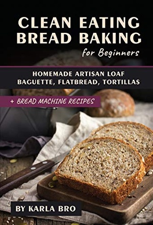 [ FreeCourseWeb ] Clean Eating Bread Baking for Beginners - Homemade Artisan Loaf, Baguette, Flatbread, Tortillas. + Bread Machine Recipes