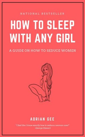 How To Sleep With Any Girl: A Guide On How To Seduce Women [EPUB]
