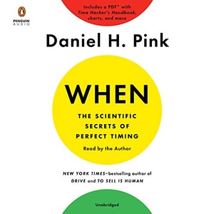 When: The Scientific Secrets of Perfect Timing - Daniel H. Pink - 2018 (Business) [Audiobook] (miok)