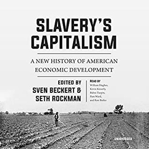 Slavery’s Capitalism: A New History of American Economic Development - Sven Beckert, Seth Rockman