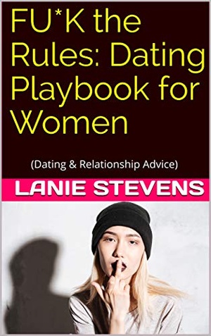 FU*K the RULES: Dating Playbook for Women: (Dating & Relationship Advice)