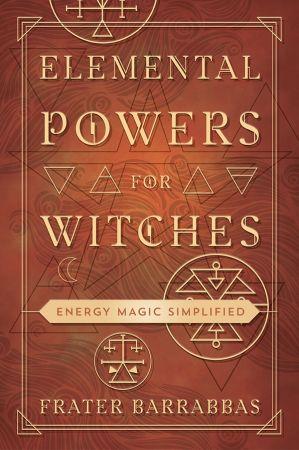 Elemental Powers for Witches - Energy Magic Simplified
