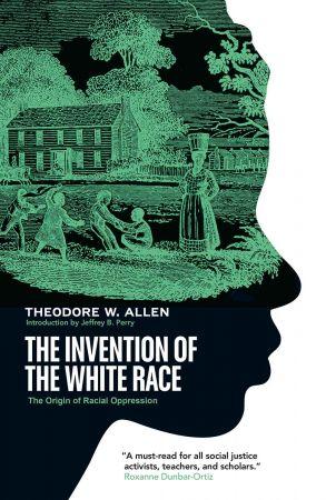 The Invention of the White Race - The Origin of Racial Oppression