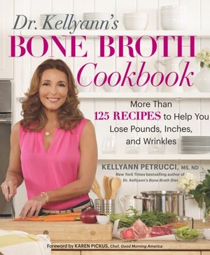 Dr. Kellyann's Bone Broth Cookbook - 125 Recipes to Help You Lose Pounds, Inches, and Wrinkles (True EPUB)