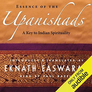 Essence of the Upanishads: A Key to Indian Spirituality - Eknath Easwaran - 2017 (Philosophy) [Audiobook] (miok)
