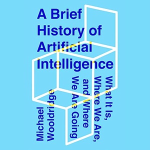 A Brief History of Artificial Intelligence - Michael Wooldridge - 2021 (Tech) [Audiobook] (miok)