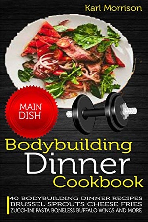 [ FreeCourseWeb ] Bodybuilding Dinner Cookbook - 40 Bodybuilding Dinner Recipes Brussel Sprouts Cheese Fries Zucchini Pasta Boneless Buffalo Wings