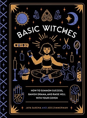 Basic Witches: How to Summon Success, Banish Drama, and Raise Hell with Your Coven [EPUB]