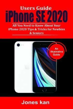 [ FreeCourseWeb ] Users Guide iPhone SE 2020 - All you Need to Know About your iPhone 2020, Tips & Tricks for Newbies & Seniors