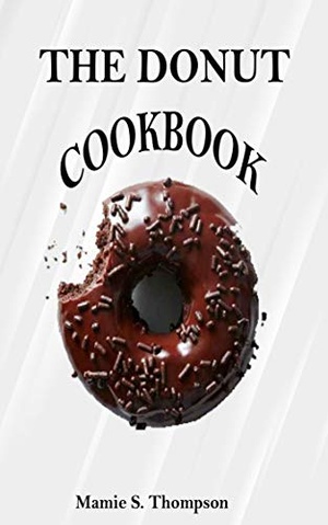 [ FreeCourseWeb ] THE DONUT COOKBOOK - Quick And Easy Sweet And Savory Baked, Fried Donut And Recent Doughnut Recipe For Doughnut Mini Makers