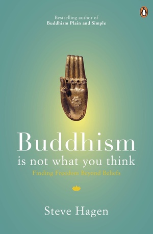 Buddhism Is Not What You Think: Finding Freedom Beyond Beliefs