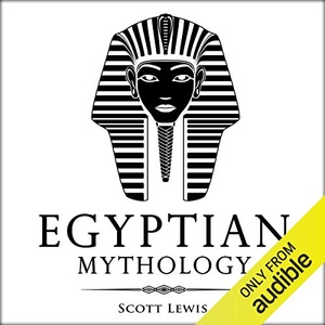 Egyptian Mythology: Classic Stories of Egyptian Myths, Gods, Goddesses, Heroes, and Monsters