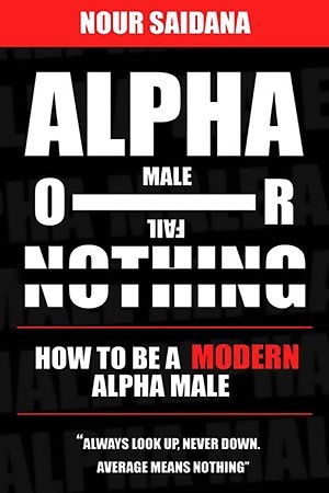 [ FreeCourseWeb ] Alpha Or Nothing - How To Be The Best Version Of Yourself As A Modern Alpha Male