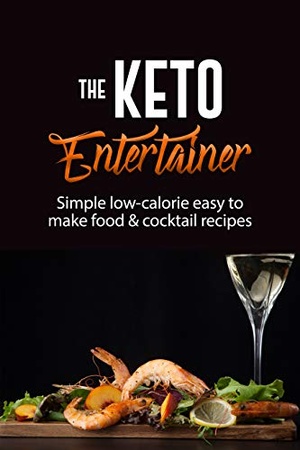 [ FreeCourseWeb ] The Keto Entertainer - Simple Low-Calorie Easy To Make Food & Cocktail Recipes