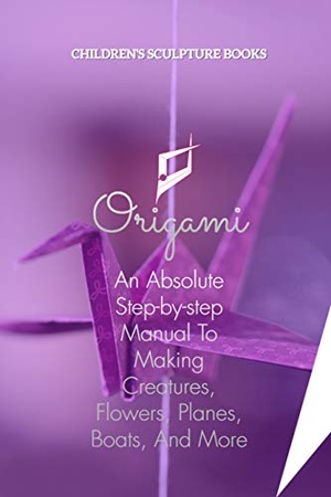 [ FreeCourseWeb ] Origami - An Absolute Step-by-step Manual To Making Creatures, Flowers, Planes, Boats, And More