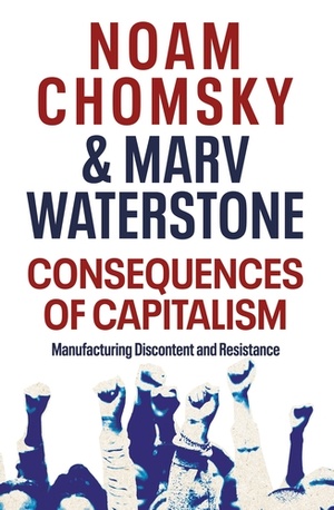 Consequences of Capitalism: Manufacturing Discontent and Resistance by Noam Chomsky and Marv Waterstone (2021) Audiobook
