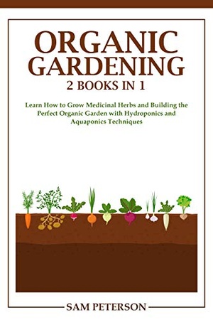 [ FreeCourseWeb ] Organic Gardening - 2 books in 1 - Learn How to Grow Medicinal Herbs and Building the Perfect Organic Garden with Hydroponics