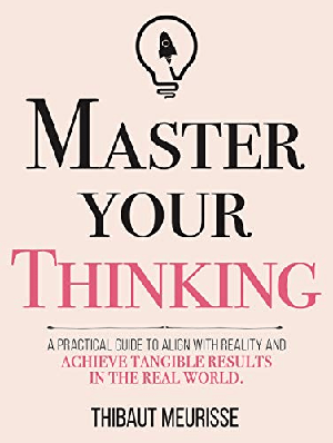 [ FreeCourseWeb ] Master Your Thinking - A Practical Guide to Align Yourself with Reality and Achieve Tangible Results in the Real World