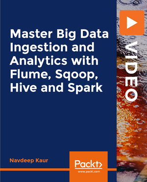 PacktPub | Master Big Data Ingestion and Analytics with Flume, Sqoop, Hive and Spark [Video] [FCO]