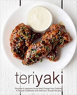 [ FreeCourseWeb ] Teriyaki- Discover A Japanese Sauce that Change Your Cooking- A Teriyaki Cookbook with Delicious Teriyaki Recipes