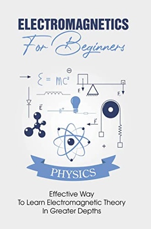 Electromagnetics For Beginners - Effective Way To Learn Electromagnetic Theory In Greater Depths